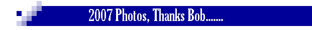 2007 Photos, Thanks Bob.......